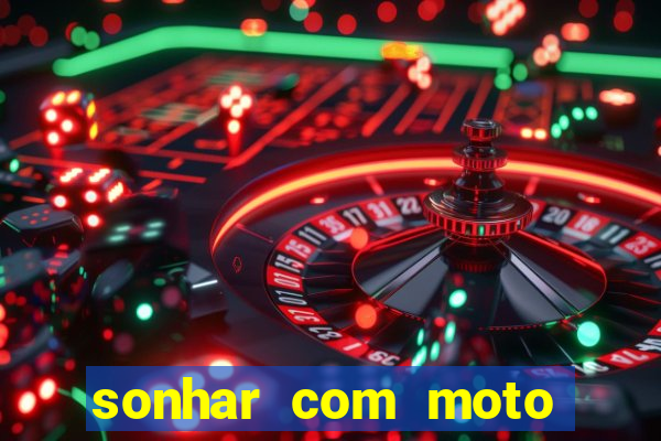 sonhar com moto roubada jogo do bicho